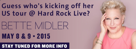 Bette Midler to open tour at Hard Rock Live - Tickets On Sale December 8th