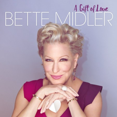 Bette Midler Releases A Collection Of Her Favorite Love Songs - A Gift Of Love