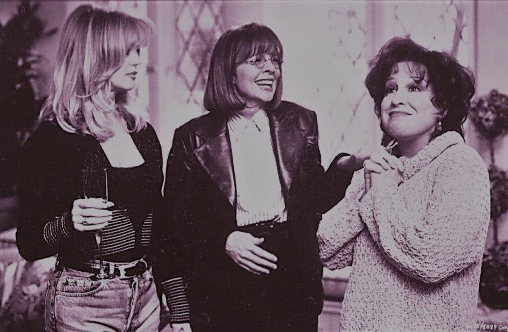 Goldie Hawn, Diane Keaton. and  Bette Midler. The First Wives Club