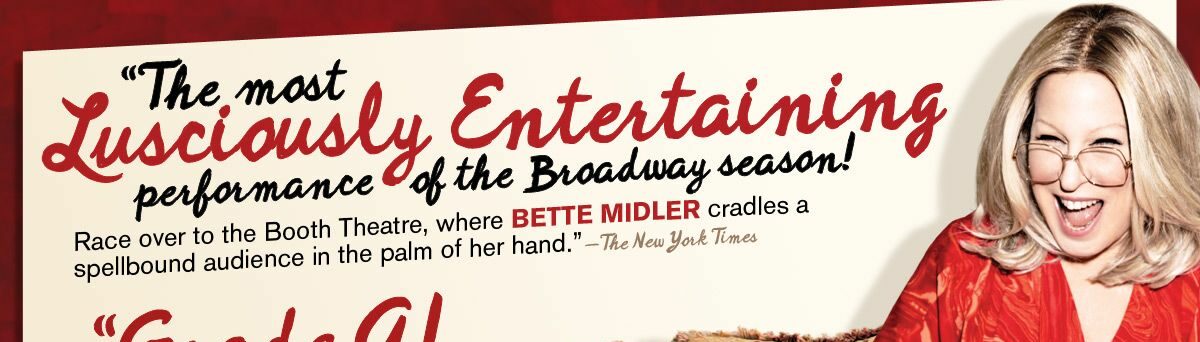 In 2013, Bette Midler returned to the Broadway stage after a 23 year absence; The role was for the real life Hollywood super agent, the late Sue Mengers Bette Midler's 2013 Broadway Hit I'll Eat You Last.