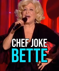 Bette Midler performing on stage, microphone in hand, red curtain backdrop with the text 'CHEF JOKE BETTE' overlaid on the image.