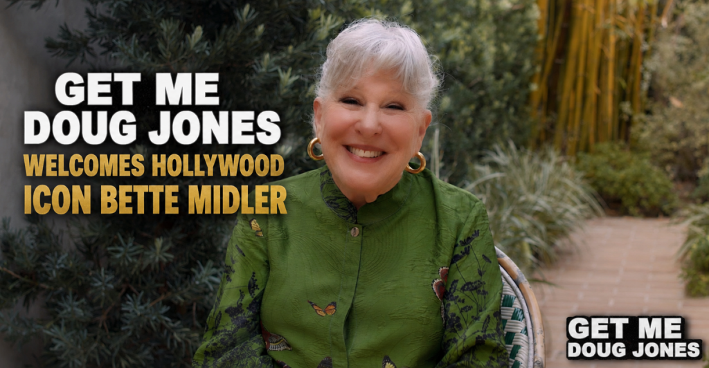 Promotional image with a smiling older woman outdoors; bold text reads “GET ME DOUG JONES” and “WELCOMES HOLLYWOOD ICON BETTE MIDLER.”