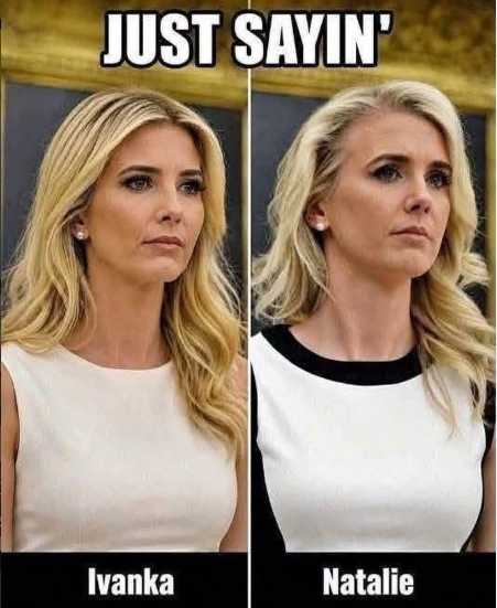 Meme showing two side-by-side women with the text "JUST SAYIN'" at the top and labels "Ivanka" and "Natalie" beneath each image, both wearing white dresses with blonde hair.